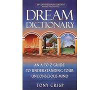 Dream Dictionary: An A-to-Z Guide to Understanding Your Unconscious Mind