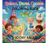 Dream, Draw, Color!: A Passport To A World Where Imagination Rules.