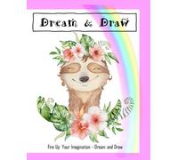Dream & Draw - Fire Up Your Imagination - Dream And Draw: Cute Sketchbook, Notebook, Journal For Creative Writing, Sketching, Drawing And Making Plans For The Future. Sloth Gift For Girls/Women