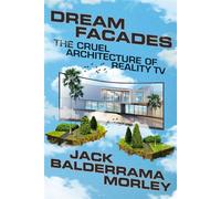 Dream Facades Dream Facades: The Cruel Architecture of Reality TV - Jack Balderrama Morley - Astra House - ebook (ePub) - Livre