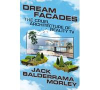 Dream Facades: The Cruel Architecture of Reality TV