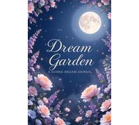 Dream Garden - A Guided Dream Journal: A diary for Dreams Interpretation, Lucid, nightmare and Symbol Tracking - Understand Their Meaning, and Begin a Journey of Self-Discovery