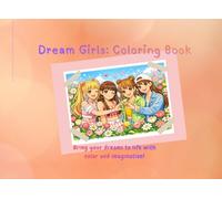 Dream Girls Coloring Book: Careers, Costumes & Creativity: A Whimsical Coloring Journey of Girl Idols, Fantasy Friends, and Big Dreams!