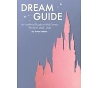Dream Guide: An Unofficial Guide to Walt Disney World for 2025 - 2026