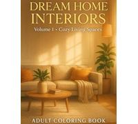 Dream Home Interiors: Volume 1 - Cozy Living Spaces: A Relaxing Adult Coloring Book Featuring Cozy Modern Rooms, Warm Home Decor, and Beautiful Interior Designs to Inspire Creativity and Calm