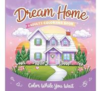 Dream Home Loading… Color While You Wait: Visualize, Manifest, and Attract Your Perfect Home - One Page at a Time