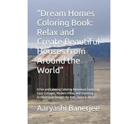 “Dream Homes Coloring Book: Relax and Create Beautiful Houses from Around the World”: A Fun and Calming Coloring Adventure Featuring Cozy Cottages, ... Designs for Kids, Teens & Adults