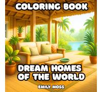 Dream Homes of the World Coloring Book: Relaxing Interior and Exterior Scenes for Stress Relief: Beautiful Interiors from Around the World, A ... for Stress Relief and Mindful Art Therapy