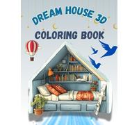 Dream House 3D Coloring Book: Elegant house designs, modern and classic architecture, artistic home illustrations | Encourages creativity, relaxation, ... artistic expression | For Teens Ages 12-18