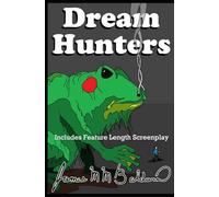 Dream Hunters: Includes Feature Length Screenplay