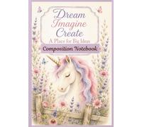 Dream Imagine Create: A Place for Big Ideas: Composition Notebook