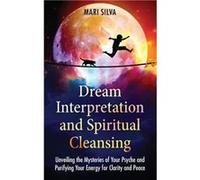 Dream Interpretation and Spiritual Cleansing Unveiling the Mysteries of Your Psyche and Purifying Your Energy for Clarity and Peace - Mari Silva - Primast Mari SilvaMari Silva (Auteur)