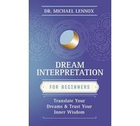 Dream Interpretation for Beginners: Translate Your Dreams and Trust Your Inner Wisdom