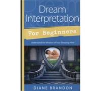 Dream Interpretation for Beginners Understand the Wisdom of Your Sleeping Mind by Diane Brandon Diane Brandon (Auteur)