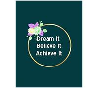 Dream It Believe It Achieve It Composition Notebook: Dot Grid Notebook 8.5 X 11 Paperback Floral Design For Kids, Teens, Girls, Woman Cute Motivational And Inspirational Gifts