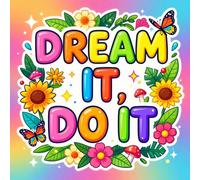Dream It, Do It Coloring Book for Adults & Teens: Motivational Quotes, Inspirational Sayings, Positive Affirmations & Stress Relief Designs: Relax, ... with Uplifting Words and Beautiful Designs