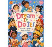 Dream It, Do It! Girls & Careers Coloring Book: Inspiring Career Adventures with Flowers, Fun Patterns & Big Dreams