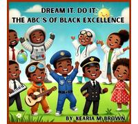Dream It, Do It: The ABC’s Of Black Excellence