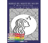 Dream It, Draw It, Do It: A Manifesting Coloring Experience: Positive Affirmations, Mindfulness Coloring, and Law of Attraction Journal for Self Love, Stress Relief, and Abundance