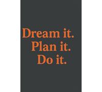 Dream it. Plan it. Do it.: A Motivational Notebook to Spark Action and Focused Planning