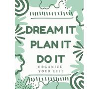 Dream It Plan It Do It: Organize Your Life - Undated Weekly Planner for Goals, Productivity and Focus