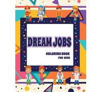 Dream Jobs Coloring Book for Kids Ages 3+: Teacher, Police Officer, Artist & More: Fun and Educational Coloring Book About Professions for Young Children