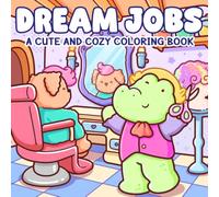 Dream Jobs Coloring Book: Playful Career Journeys Featuring Adorable Creatures in Cozy Work Life Moments for Adults & Teens to Enjoy Peaceful Time