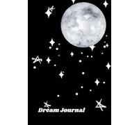 Dream Journal: A Gift for you or your Friends or Family to Follow all of your Dreams