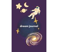 Dream Journal: A Guided Log for Recording and Reflecting on Dreams