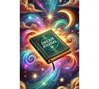 Dream Journal: A Sanctuary for Recording and Analyzing the Depths of Your Subconscious Mind