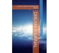 DREAM JOURNAL. A SPACE WERE YOUR DREAMS BEGIN.: Perfect for Personal Growth, Reflection & Manifestation Ideal for Women, Teens & Students