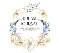 Dream Journal: A Tool for Self-Reflection and Interpretation for Adults: A Guided Space to Record Dreams and Unlock Inner Wisdom; NOTEBOOK