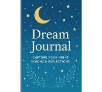 Dream Journal: Capture Your Night Visions & Reflections