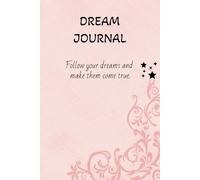 Dream Journal: Follow your dreams and make them come true