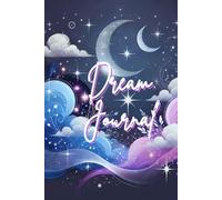 Dream Journal: For Documenting Dreams, Reflections, and Nightly Inspirations.