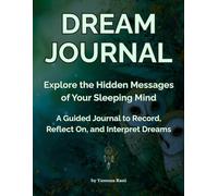 Dream Journal for Women and Men, A Guided Journal With Prompts to Record, Reflect On, and Interpret Dreams, Dream Diary for 100 Entries Notebook: Explore the Hidden Messages of Your Sleeping Mind