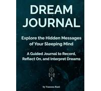 Dream Journal for Women and Men, A Guided Journal With Prompts to Record, Reflect On, and Interpret Dreams, Dream Diary for 100 Entries Notebook: Explore the Hidden Messages of Your Sleeping Mind