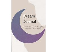 Dream Journal: Minimalist Journaling, Log, and Tracker to Record, to Sketch, Reflect On, and Rate Dreams Daily Without Stress | Sleep Log for Tracking ... | Gift for Vacations, Holidays and Free Times