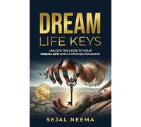 Dream Life Keys: Unlock the Code to your Dream Life with a Proven Roadmap