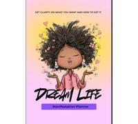 Dream Life Manifestation Planner: Mindset Shifting Workbook and Planner: Get Clarity on what you want and how to get it.