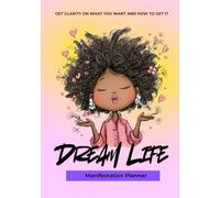 Dream Life Manifestation Planner: Mindset Shifting Workbook and Planner Hard Cover: Get Clarity on what you want and how to get it.