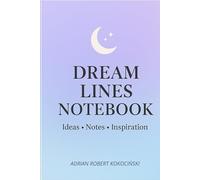 Dream Lines Notebook: Ideas • Notes • Inspiration