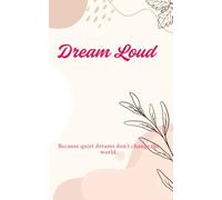 Dream Loud - Because quiet dreams don’t change the world.