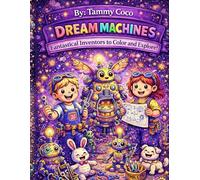Dream Machines: Fantastical Inventions to Color and Explore!