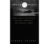 Dream Magic Night Spells amp Rituals for Love Prosperity and Personal Power by Sirona Knight Sirona Knight (Auteur)