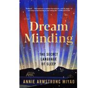 Dream Minding The Secret Language of Sleep - Annie Armstrong Miyao - Ebury Digital - ebook (ePub) - Livre