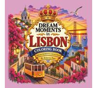 Dream Moments in Lisbon - 50 Beautiful Coloring Pages for Adults + 10 Full-Color Inspirations: Explore Belém Tower, São Jorge Castle, Praça do ... Lisbon’s Hills & More - Relax, Create, Dream