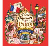 Dream Moments in Paris - 50 Beautiful Paris Coloring Pages - 10 Stunning Full-Color Paris Inspirations: A Luxury Travel Coloring Book for Adults ... Notre-Dame, Parisian Cafés, Charming Streets