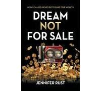 Dream Not For Sale: How I Chased Riches But Found True Wealth