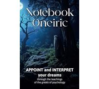 Dream Notebook - NOTE and INTERPRET your dreams: Through the teachings of the greats of psychology